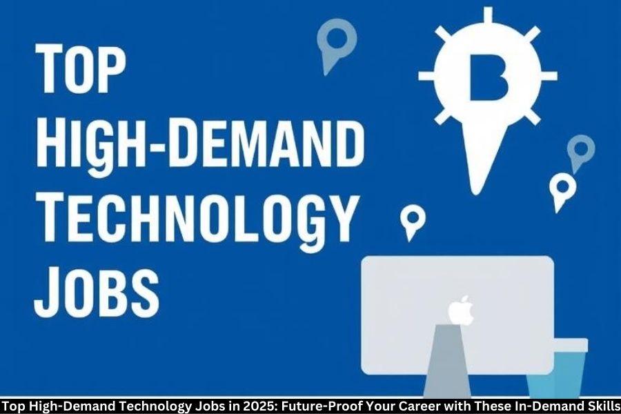 Top High-Demand Technology Jobs in 2025: Future-Proof Your Career with These In-Demand Skills