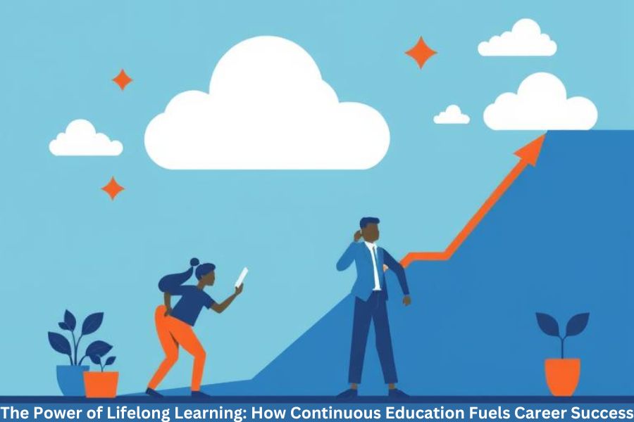 The Power of Lifelong Learning: How Continuous Education Fuels Career Success